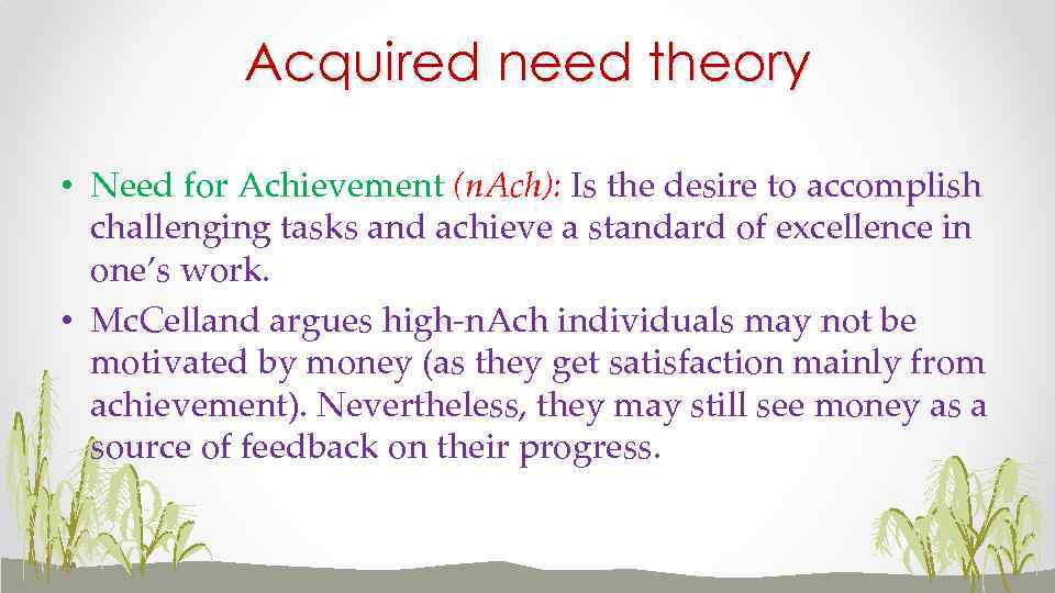 Acquired need theory • Need for Achievement (n. Ach): Is the desire to accomplish