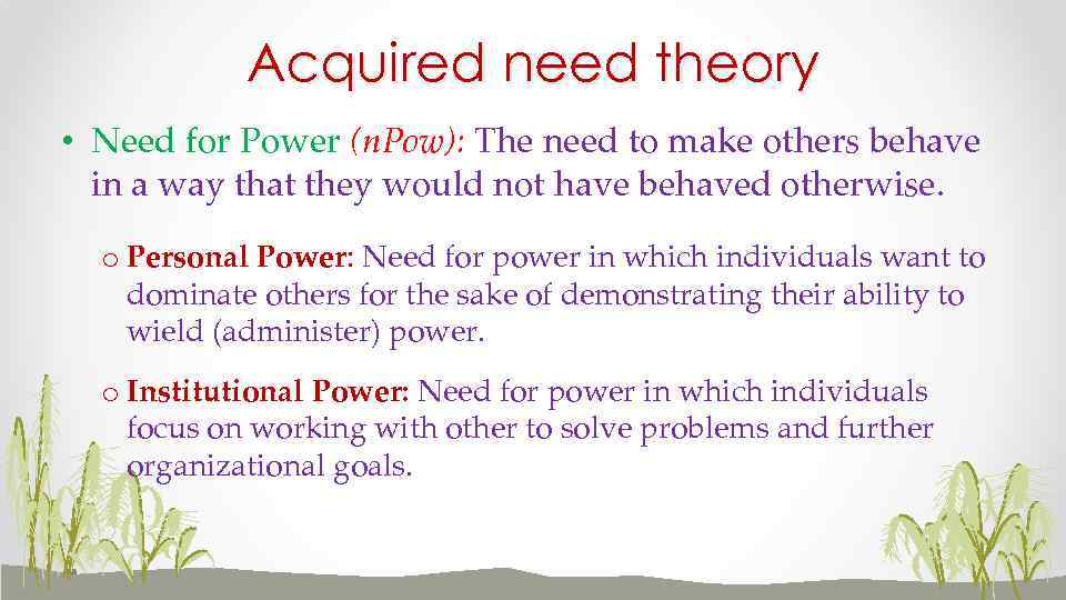 Acquired need theory • Need for Power (n. Pow): The need to make others