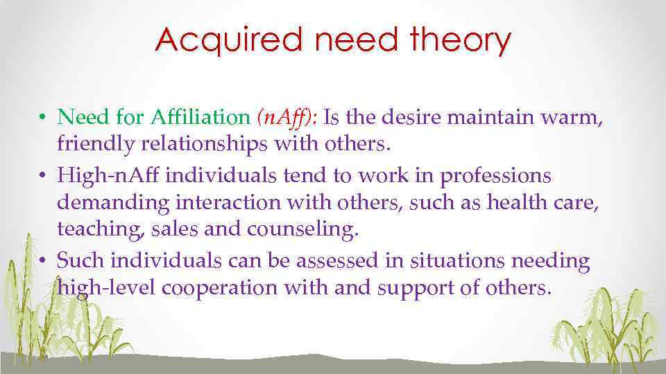 Acquired need theory • Need for Affiliation (n. Aff): Is the desire maintain warm,