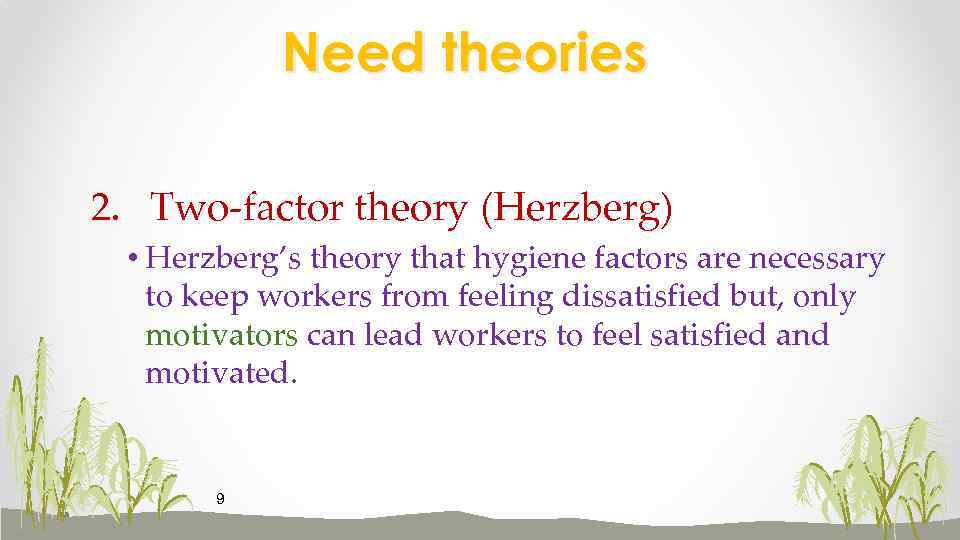 Need theories 2. Two-factor theory (Herzberg) • Herzberg’s theory that hygiene factors are necessary