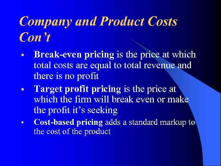 Company and Product Costs Con’t § § § Break-even pricing is the price at