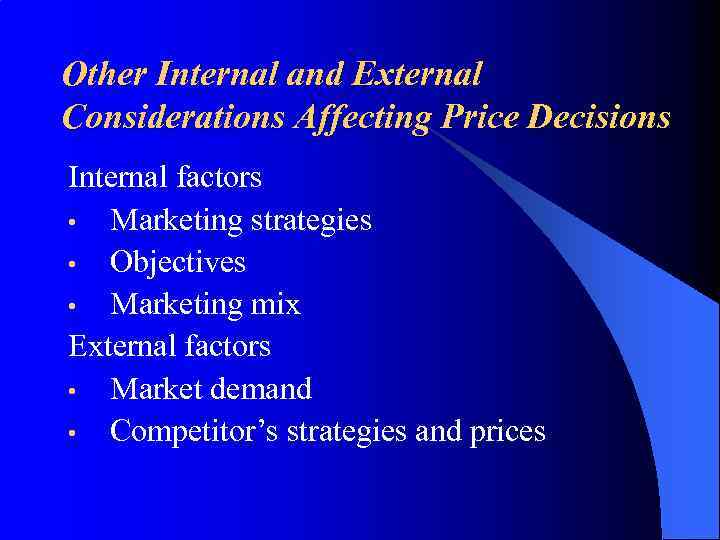 Other Internal and External Considerations Affecting Price Decisions Internal factors • Marketing strategies •