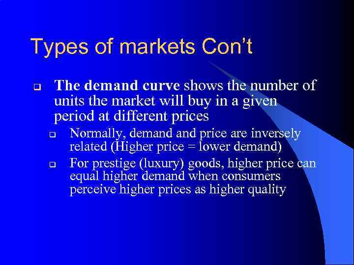 Types of markets Con’t q The demand curve shows the number of units the