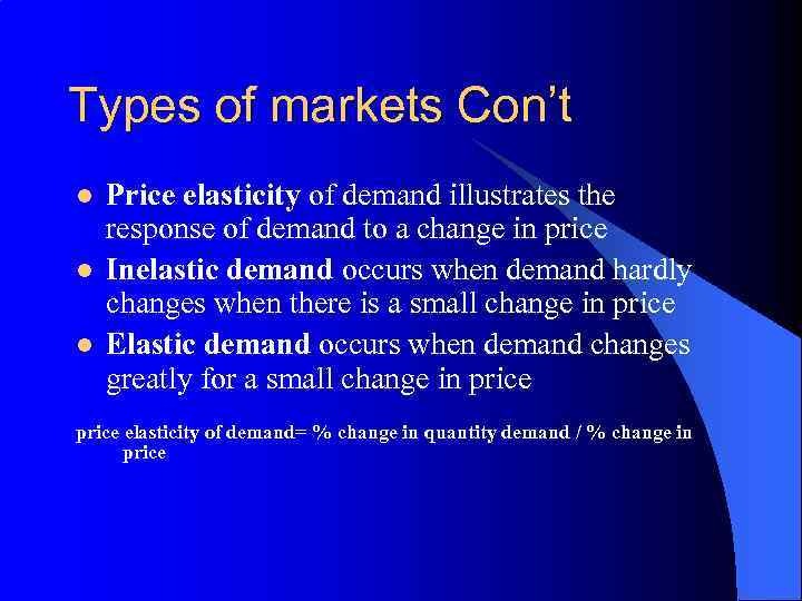 Types of markets Con’t l l l Price elasticity of demand illustrates the response