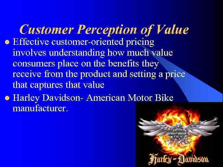 Customer Perception of Value Effective customer-oriented pricing involves understanding how much value consumers place