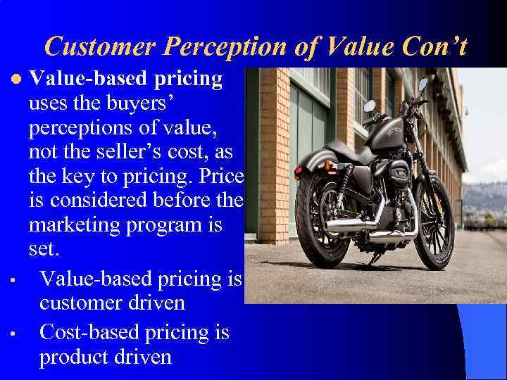 Customer Perception of Value Con’t l • • Value-based pricing uses the buyers’ perceptions