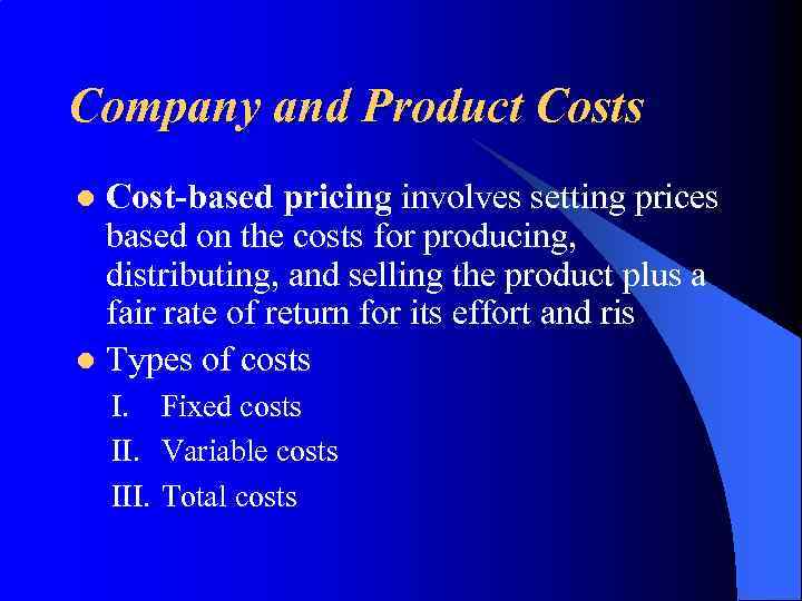 Company and Product Costs Cost-based pricing involves setting prices based on the costs for