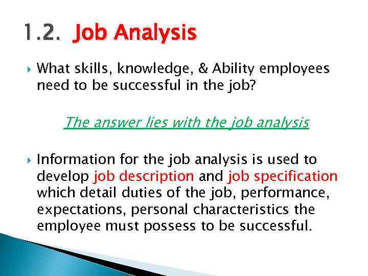 1. 2. Job Analysis What skills, knowledge, & Ability employees need to be successful