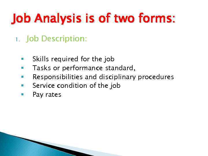 Job Analysis is of two forms: Job Description: 1. § § § Skills required