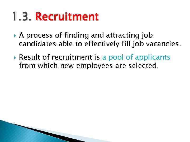 1. 3. Recruitment A process of finding and attracting job candidates able to effectively