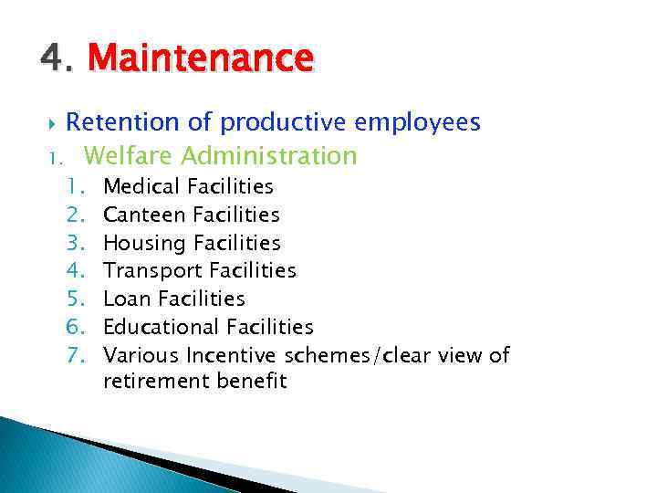 4. Maintenance Retention of productive employees 1. Welfare Administration 1. 2. 3. 4. 5.