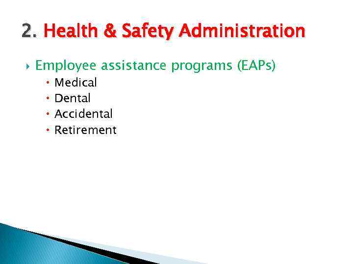 2. Health & Safety Administration Employee assistance programs (EAPs) Medical Dental Accidental Retirement 