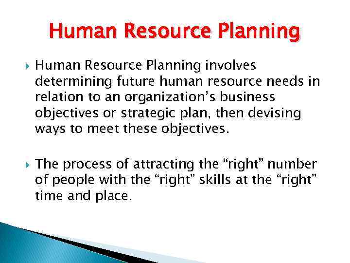 Human Resource Planning involves determining future human resource needs in relation to an organization’s