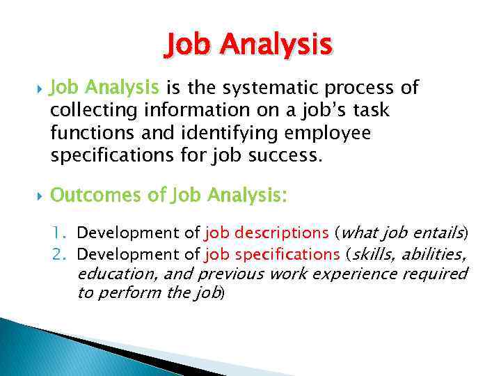 Job Analysis is the systematic process of collecting information on a job’s task functions