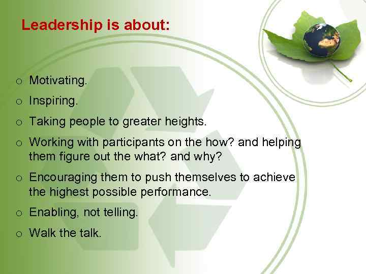 Leadership is about: o Motivating. o Inspiring. o Taking people to greater heights. o