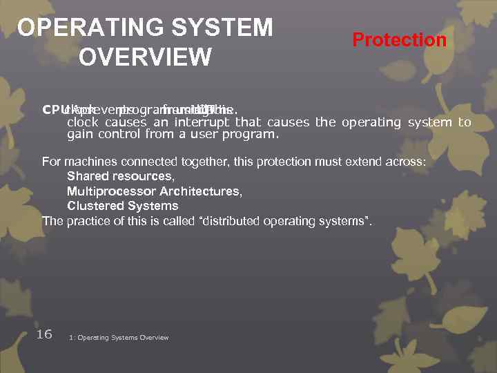 OPERATING SYSTEM OVERVIEW Protection CPU Aprevents clock programsusing fromthe alltime. CPU This clock causes