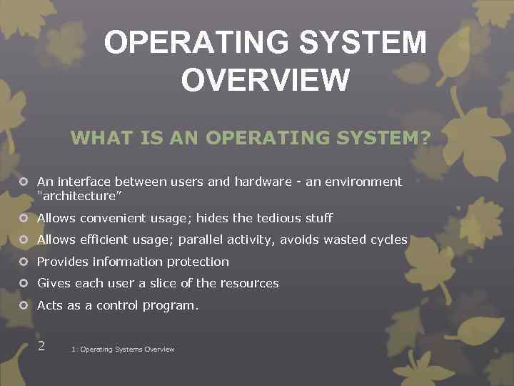 OPERATING SYSTEM OVERVIEW WHAT IS AN OPERATING SYSTEM? An interface between users and hardware