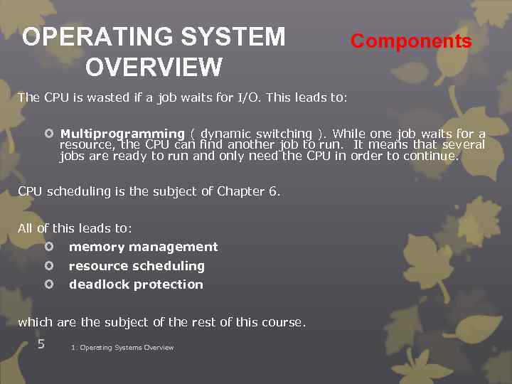 OPERATING SYSTEM OVERVIEW Components The CPU is wasted if a job waits for I/O.