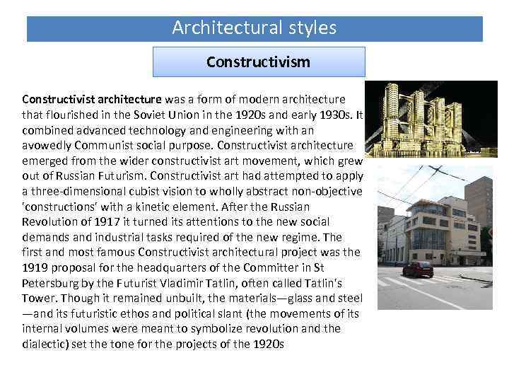 Architectural styles Constructivism Constructivist architecture was a form of modern architecture that flourished in