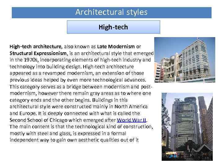 Architectural styles High-tech architecture, also known as Late Modernism or Structural Expressionism, is an