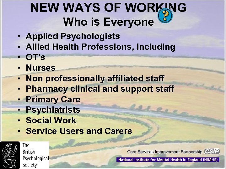 NEW WAYS OF WORKING Who is Everyone • • • Applied Psychologists Allied Health