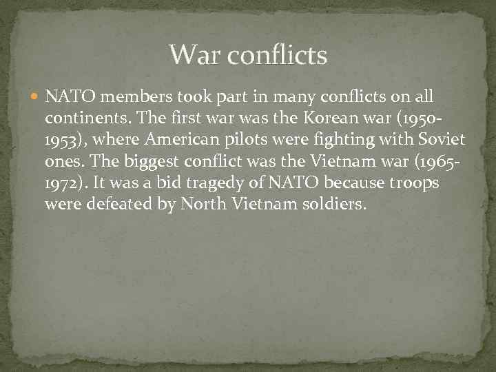 War conflicts NATO members took part in many conflicts on all continents. The first