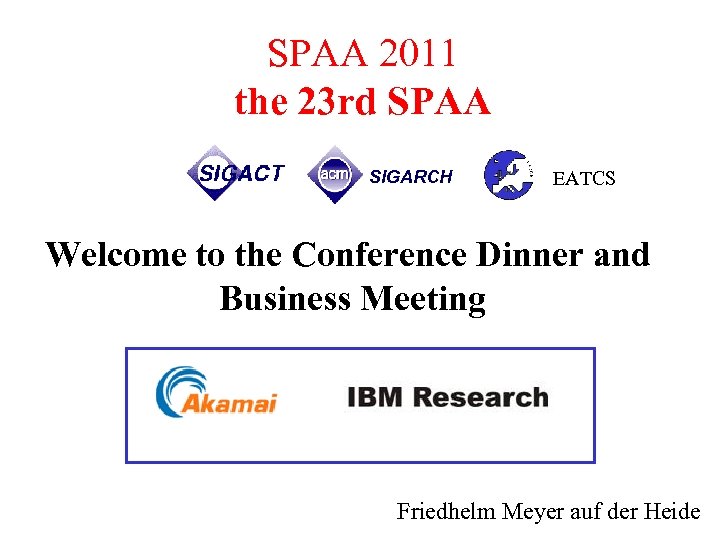 SPAA 2011 the 23 rd SPAA SIGARCH EATCS Welcome to the Conference Dinner and