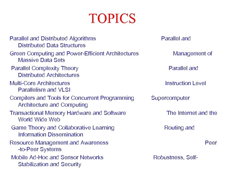 TOPICS Parallel and Distributed Algorithms Distributed Data Structures Green Computing and Power-Efficient Architectures Massive