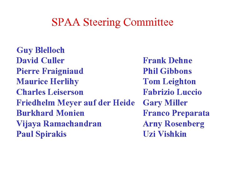 SPAA Steering Committee Guy Blelloch David Culler Pierre Fraigniaud Maurice Herlihy Charles Leiserson Friedhelm