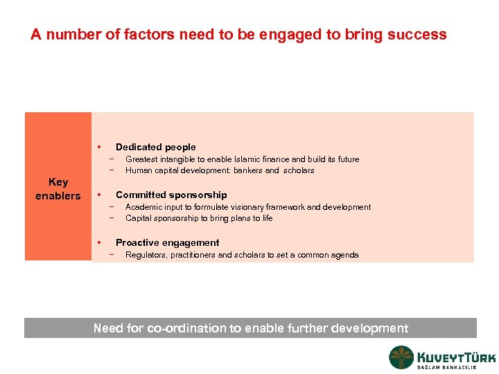 A number of factors need to be engaged to bring success • Dedicated people