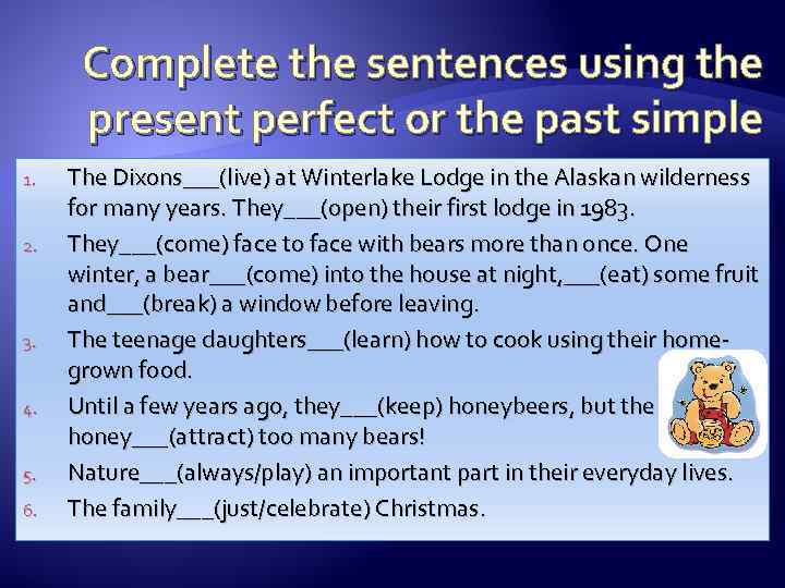 Complete the sentences using the present perfect or the past simple 1. 2. 3.