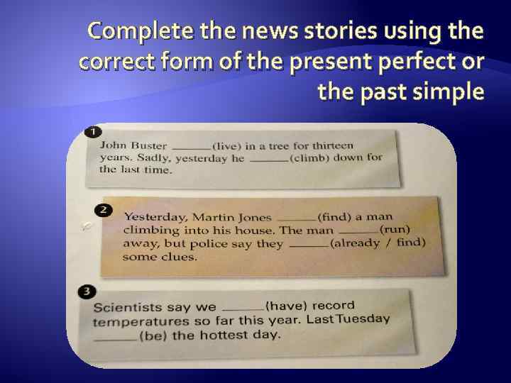 Complete the news stories using the correct form of the present perfect or the