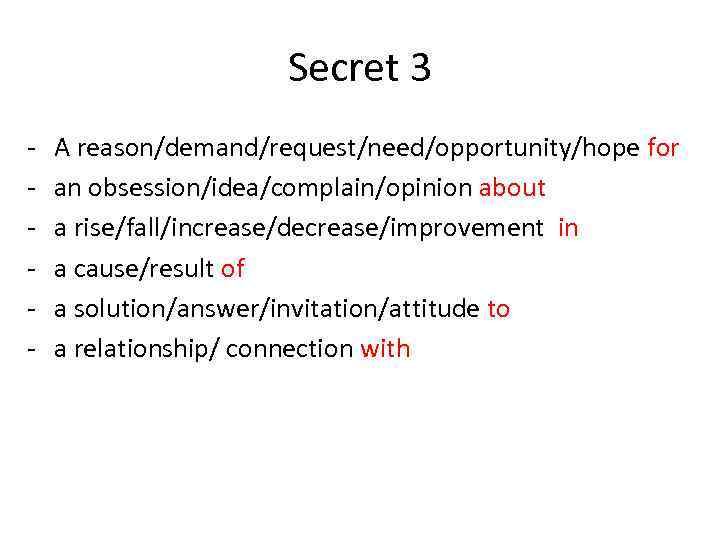 Secret 3 - A reason/demand/request/need/opportunity/hope for an obsession/idea/complain/opinion about a rise/fall/increase/decrease/improvement in a cause/result