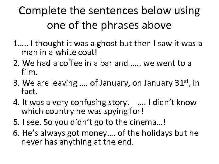 Complete the sentences below using one of the phrases above 1…. . I thought
