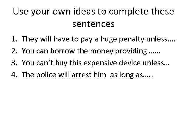 Use your own ideas to complete these sentences 1. 2. 3. 4. They will
