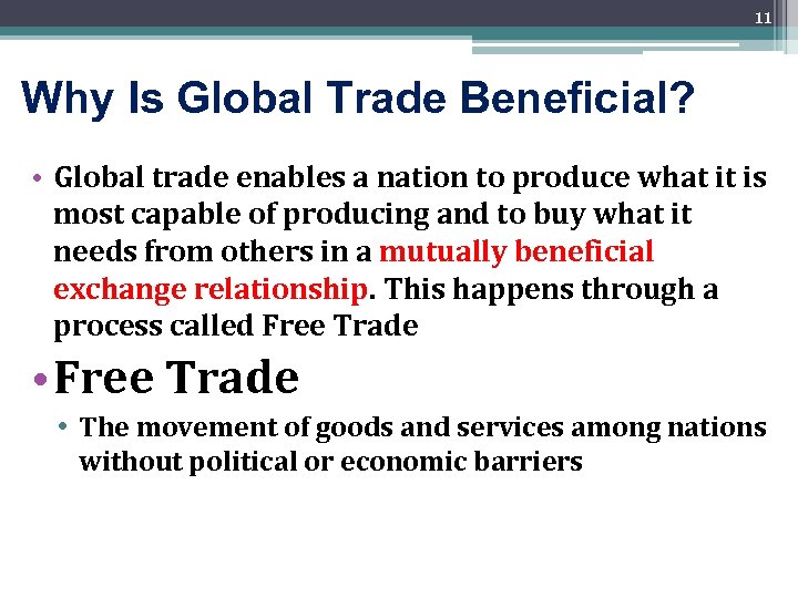 11 Why Is Global Trade Beneficial? • Global trade enables a nation to produce