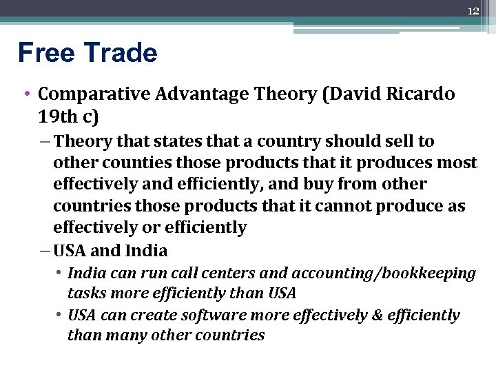12 Free Trade • Comparative Advantage Theory (David Ricardo 19 th c) – Theory