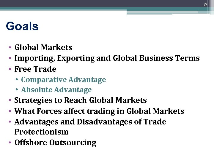 2 Goals • Global Markets • Importing, Exporting and Global Business Terms • Free