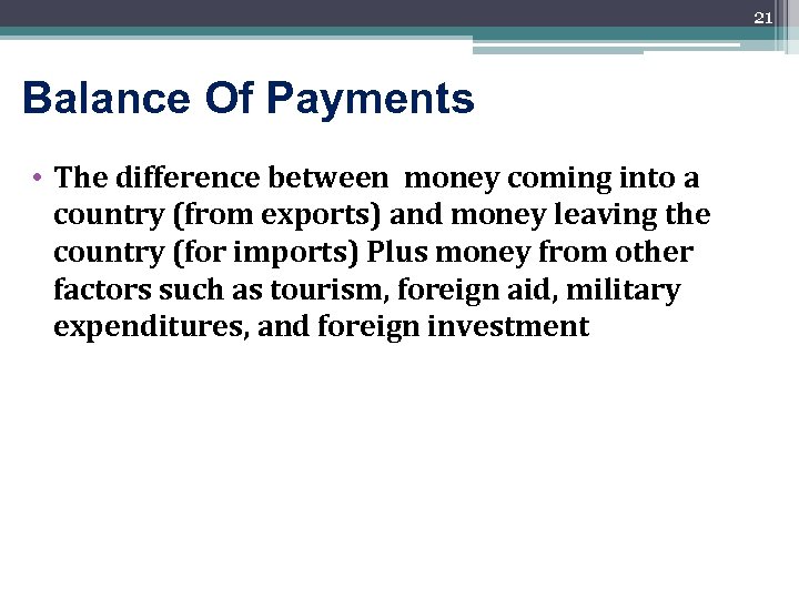 21 Balance Of Payments • The difference between money coming into a country (from
