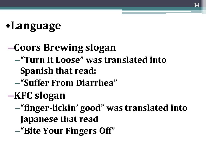 34 • Language –Coors Brewing slogan – “Turn It Loose” was translated into Spanish