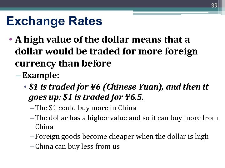 39 Exchange Rates • A high value of the dollar means that a dollar