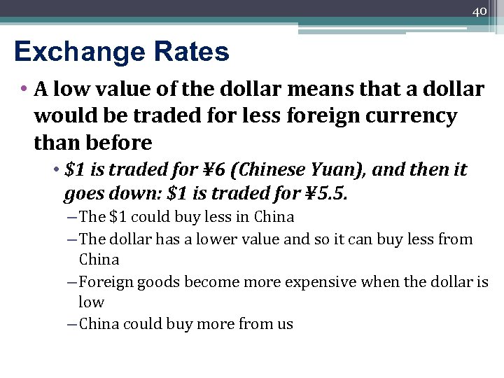 40 Exchange Rates • A low value of the dollar means that a dollar