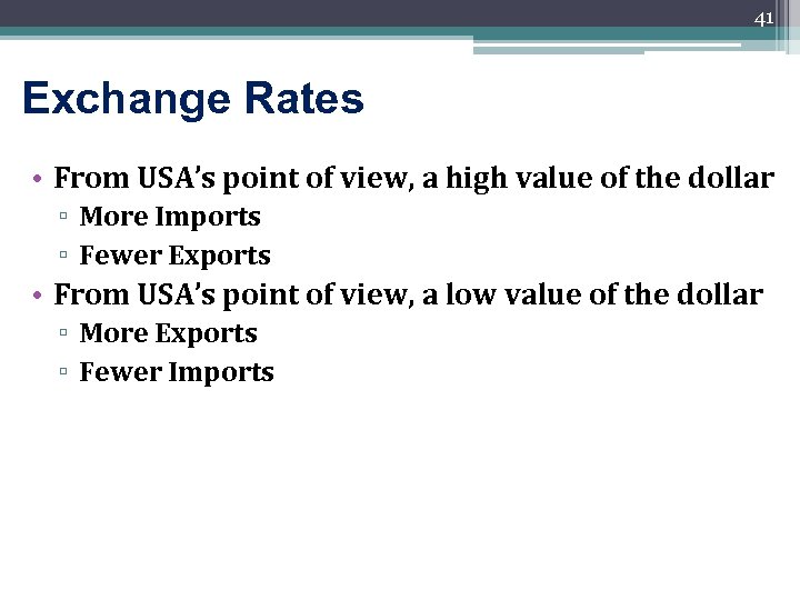 41 Exchange Rates • From USA’s point of view, a high value of the