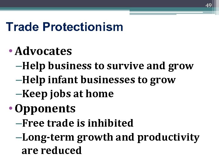 49 Trade Protectionism • Advocates –Help business to survive and grow –Help infant businesses