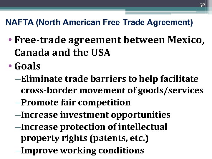 52 NAFTA (North American Free Trade Agreement) • Free-trade agreement between Mexico, Canada and