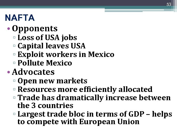 53 NAFTA • Opponents ▫ Loss of USA jobs ▫ Capital leaves USA ▫