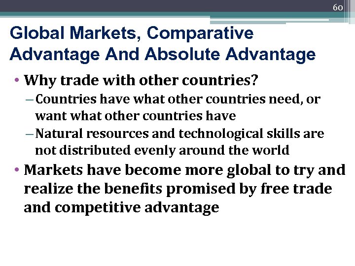 60 Global Markets, Comparative Advantage And Absolute Advantage • Why trade with other countries?