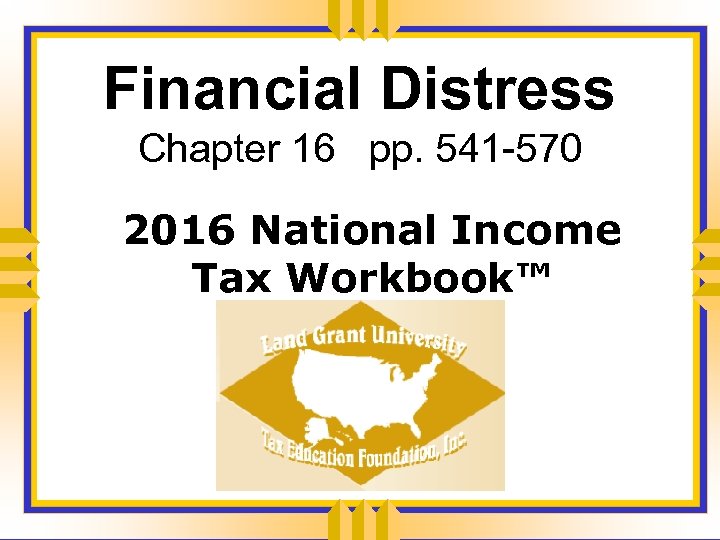 Financial Distress Chapter 16 pp. 541 -570 2016 National Income Tax Workbook™ 