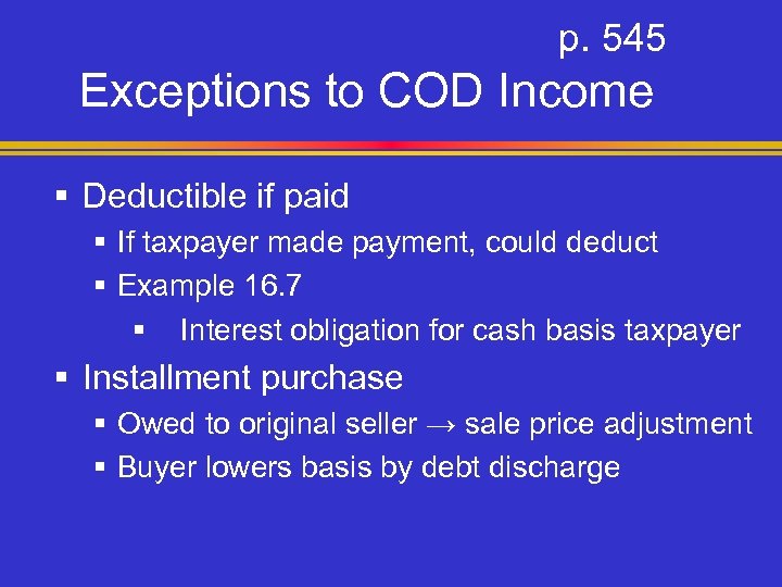 p. 545 Exceptions to COD Income § Deductible if paid § If taxpayer made
