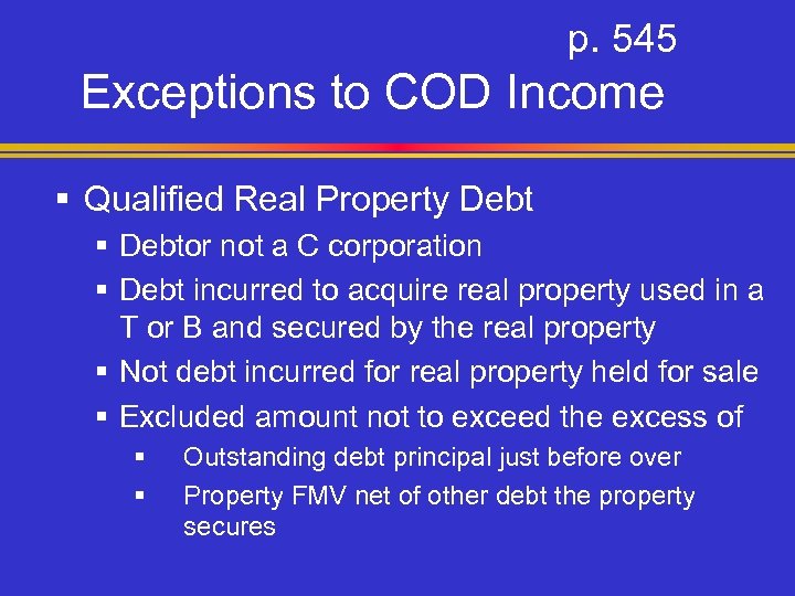 p. 545 Exceptions to COD Income § Qualified Real Property Debt § Debtor not